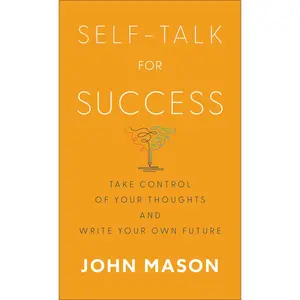 USED-Self-Talk for Success: Take Control of Your Thoughts and Write Your Own Future by Mason, John (Mass Market Paperback)