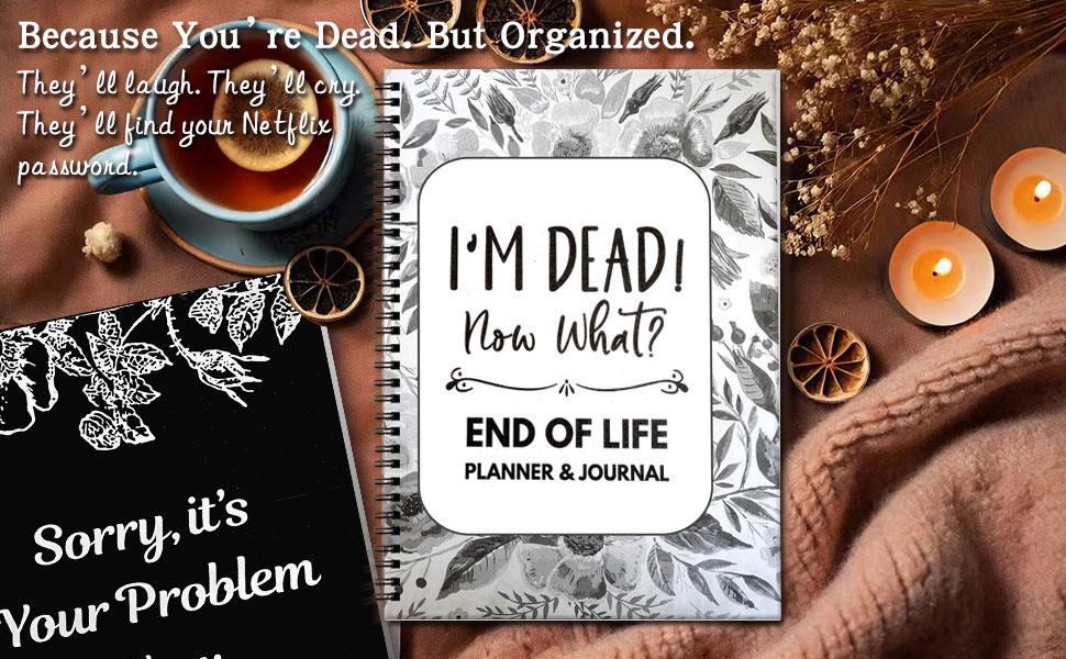 Black End of Life Planner, Sorry It's Your Problem Now Because I'm Dead Book, I'm Dead Now What Planner, Final Wishes and End-of-Life Arrangements Organizer, Death Planning Workbook