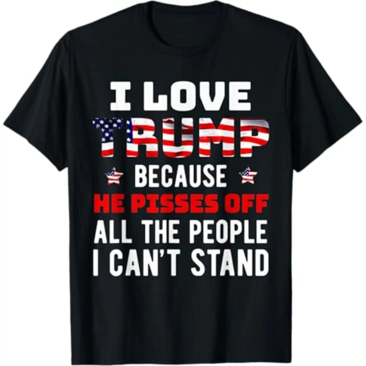 Men's 100% Cotton Classic Round Neck Short-Sleeve T-Shirt, Breathable Fabric, "I Love Trump Because He Pisses Off The People I Can't Stand" Graphic Top, Shortsleeve, Menswear, Tshirt, Pure Cotton, Text Graphic, Soft