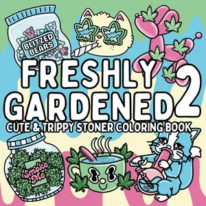 Freshly Gardened 2: Cute and Simple Stoner Coloring Book for Adults Featuring Trippy and Psychedelic Stoner-Themed Designs for Relaxation and Stress ... and Stoner Girlies (Bold & Easy Coloring), Paperback