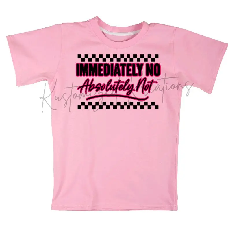 Immediately No Absolutely Not • T-shirt Tee Shirt Comfortable Unisex Top Sublimation Casual Graphic Shirts Cute Funny Sarcastic Sarcasm Humor