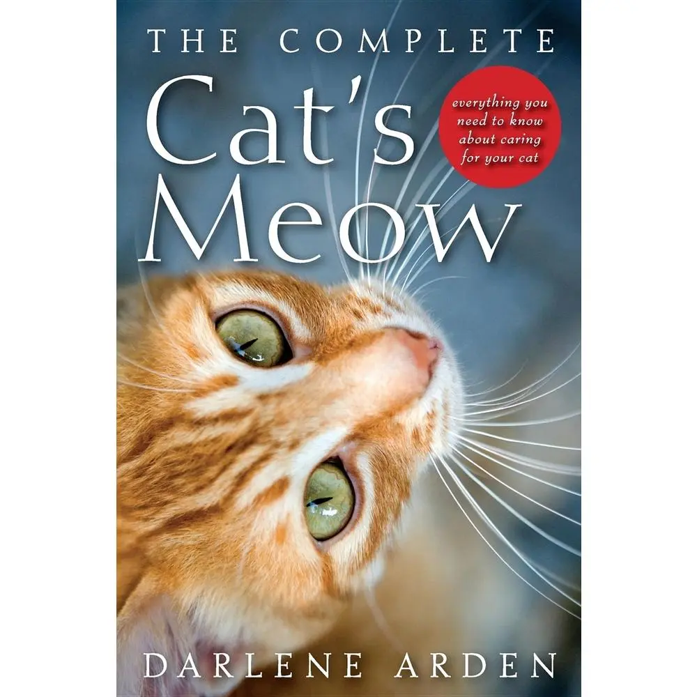 USED-The Complete Cat's Meow: Everything You Need to Know about Caring for Your Cat by Arden, Darlene (Paperback)