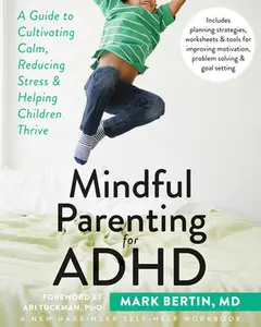 USED-Mindful Parenting for ADHD: A Guide to Cultivating Calm, Reducing Stress, and Helping Children Thrive by Bertin, Mark (Paperback)