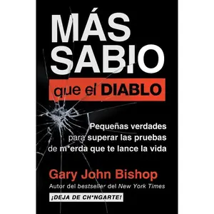 Wise as F*ck \ Más sabio que el diablo: Pequeñas verdades para superar las pruebas de m*erda que te lanza la vida by Gary John Bishop||Eric Levit Mora [Paperback Book]
