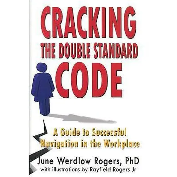 USED-Cracking the Double Standard Code: A Guide to Successful Navigation in the Workplace by Rogers, June Werdlow, Ph.d. (Hardcover)