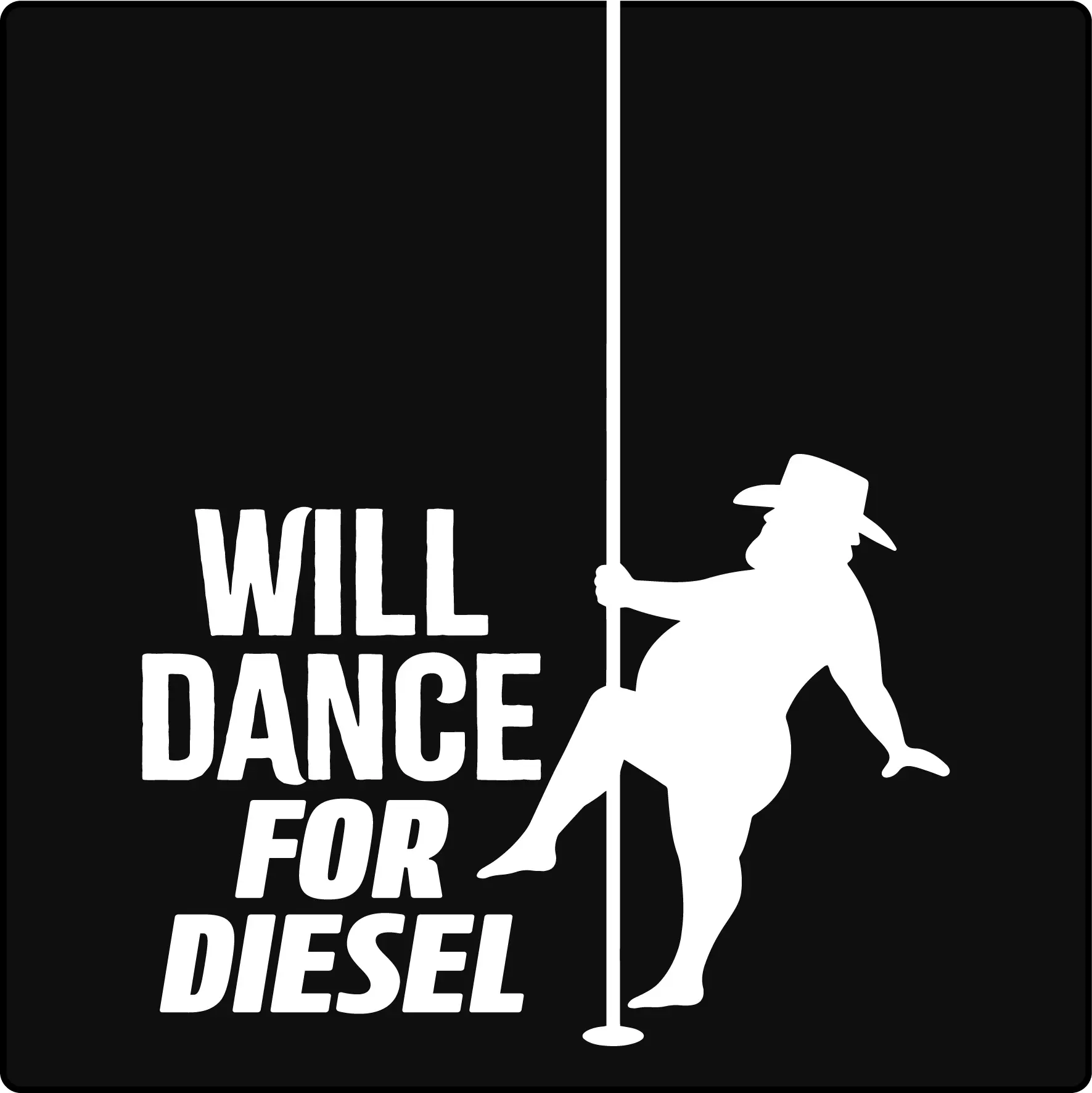 "Will Dance for Diesel" Die-Cut Vinyl Window Decal Sticker for Diesels such as RAM Cummins Ford Powerstroke Chevy Duramax Trucks
