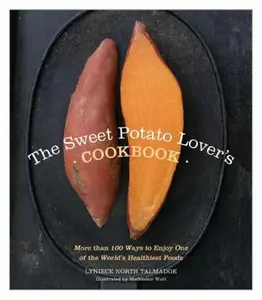 USED-The Sweet Potato Lover's Cookbook: More Than 100 Ways to Enjoy One of the World's Healthiest Foods by North Talmadge, Lyniece (Paperback)