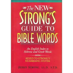 The New Strong's Guide to Bible Words: An English Index to Hebrew and Greek Words