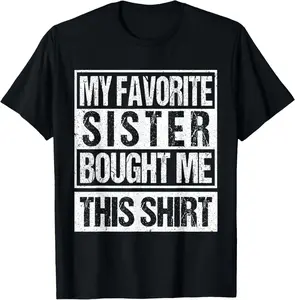 100% Cotton My Favorite Sister Bought Me This Shirt Funny Brother T-Shirt