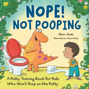 Nope! Not Pooping: A Potty Training Book for Kids Who Won't Poop on the Potty -- Allison Jandu - Paperback