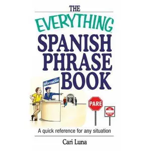 USED-The Everything Spanish Phrase Book: A Quick Reference for Any Situation by Luna, Cari (Paperback)