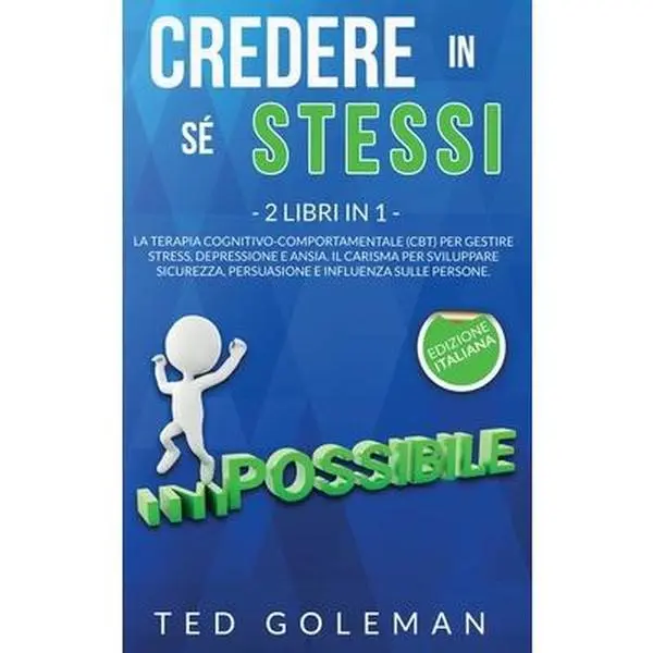 USED-Credere in s? stessi: 2 libri in 1 - La Terapia cognitivo-comportamentale (CBT) per gestire stress, depressione e ansia. Il Carisma per svil by Goleman, Ted (Hardcover)