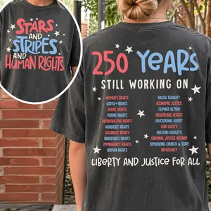 Comfort Colors Stars Stripes And Human Rights Shirt, 250 Years Still Working On Back Print Tee, Liberal 4th Of July Activist Tshirt, Equal Rights Gift 2 side