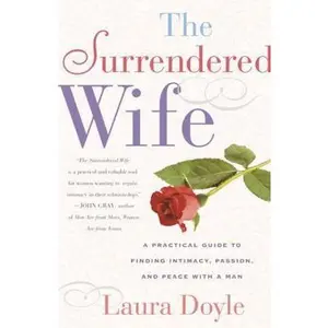 USED-The Surrendered Wife: A Practical Guide to Finding Intimacy, Passion and Peace by Doyle, Laura (Paperback)