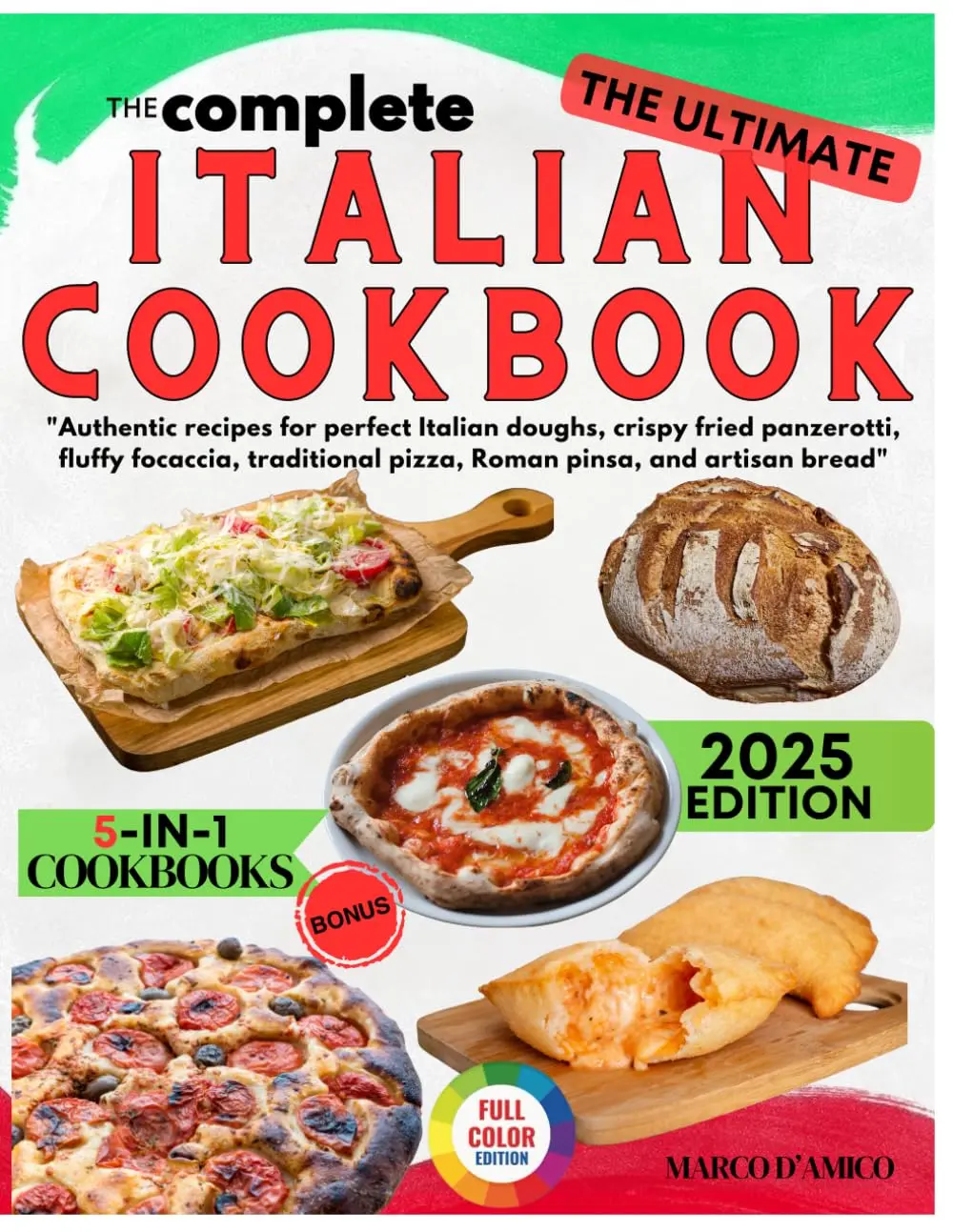 The Complete Italian Homemade Baking & Street Food Cookbook: Authentic Recipes for Perfect Italian Doughs, Crispy Fried Panzerotti, Fluffy Focaccia