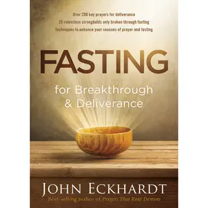 Fasting for Breakthrough and Deliverance - John Eckhardt - Paperback