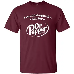 "I Would Dropkick A Child For A Dr Pepper" T-Shirt – A hilarious and bold maroon graphic tee. Unisex cotton streetwear, great for Dr Pepper lovers!