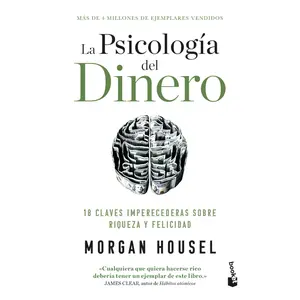 La Psicología del Dinero: 18 Claves Imperecederas Sobre Riqueza Y Felicidad / The Psychology of Money -- Morgan Housel - Paperback