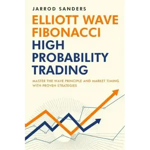 Elliott Wave - Fibonacci High Probability Trading: Master The Wave Principle and Market Timing With Proven Strategies - Paperback