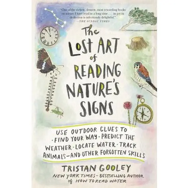 The Lost Art of Reading Nature's Signs: Use Outdoor Clues to Find Your Way, Predict the Weather, Locate Water, Track Animals - And Other Forgotten Ski