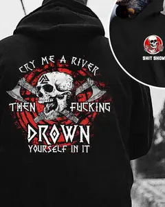 Cry Me A River Then Fu*cking Drown Yourself In It Hoodie