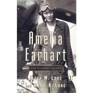 USED-Amelia Earhart: The Mystery Solved by Elgen M. Long (Hardcover)