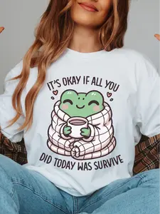 It's Okay If All You Did Today Was Survive ~ Unisex Apparel Printed In The USA!
