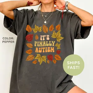 Comfort colors It's Finally Autism Shirt Funny Autumn Shirt Funny Sayings Meme Shirt Neurodivergent Humor T-shirt Autism Mom Tee CF Autism Christmas