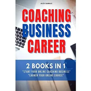 Coaching Business Career: 2 Books in 1 - Transform Passions and Skills Into Passive Income