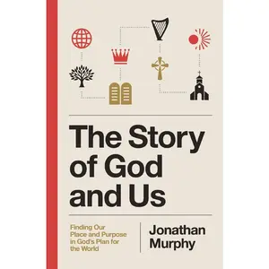 USED-The Story of God and Us: Finding Our Place and Purpose in God's Plan for the World by Murphy, Jonathan (Paperback)