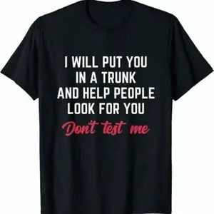 NEW LIMITED Funny I Will Put You In A Trunk And Help People Look For You T-Shirt180 As Gift