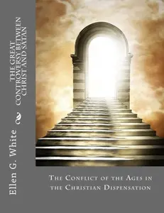 USED-The Great Controversy Between Christ and Satan: The Conflict of the Ages in the Christian Dispensation by Ellen G. White (Paperback)