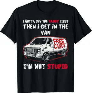 100% Cotton Funny I Gotta See The Candy First Then I Get In The Van T-Shirt