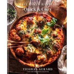Half Baked Harvest Quick & Cozy: A Cookbook -- Tieghan Gerard, Hardcover
