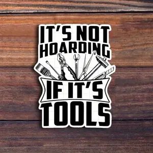 3-Inch Fun "It's Not a Hoard, It's a Tool" vinyl sticker for mechanics, DIY enthusiasts, engineers - funny spoof gift, glossy