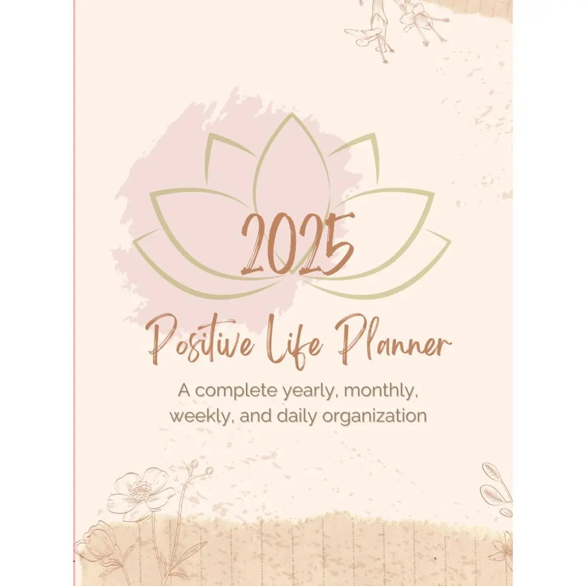 2025 Positive Life Planner: A complete yearly, monthly, weekly, and daily organization Paperback – January 2, 2025