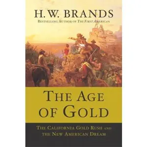 USED-The Age of Gold: The California Gold Rush and the New American Dream by H.W. Brands (Hardcover)