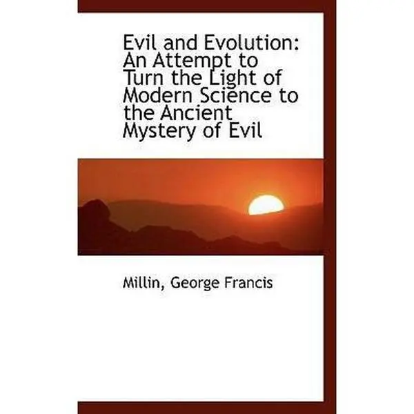 USED Book - Evil and Evolution: An Attempt to Turn the Light of Modern Science to the Ancient Mystery of Evil by Francis, Millin George (Paperback) - english