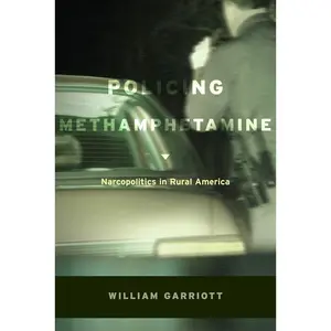 USED-Policing Methamphetamine: Narcopolitics in Rural America by Garriott, William (Paperback)
