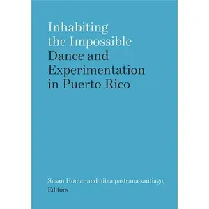 USED-Inhabiting the Impossible: Dance and Experimentation in Puerto Rico by Homar, Susan (Paperback)