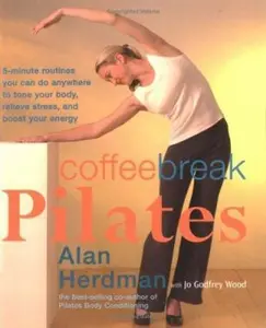 USED-Coffee-Break Pilates: 5-Minute Routines You Can Do Anywhere to Tone Your Body, Relieve Stress, and Boost Your Energy by Alan Herdman (Paperback)