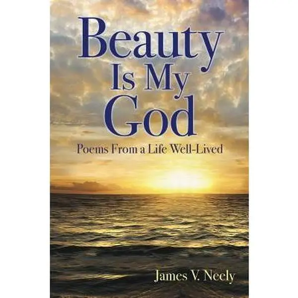 USED-Beauty Is My God: Poems from a Life Well-Lived by Neely, James V. (Paperback)