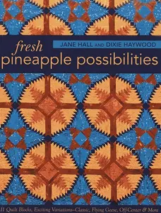 Fresh Pineapple Possibilities: 11 Quilt Blocks, Exciting Variations?ÇòClassic, Flying Geese, Off-Center & More