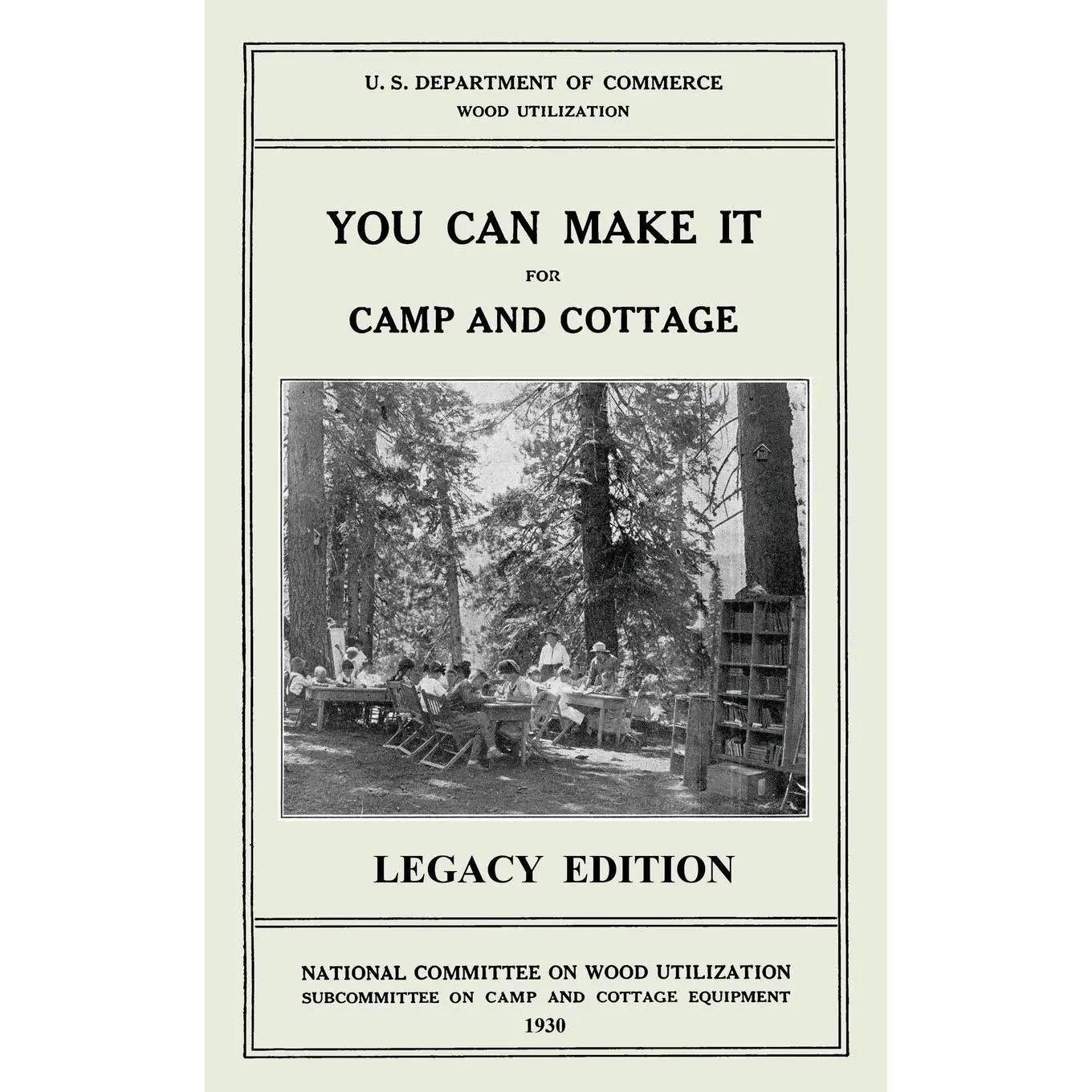 You Can Make It For Camp And Cottage (Legacy Edition): Practical Rustic Woodworking Projects, Cabin Furniture