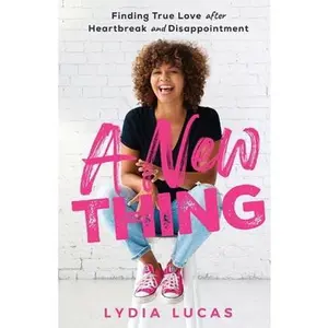USED-A New Thing: Finding True Love after Heartbreak and Disappointment by Lucas, Lydia (Paperback)