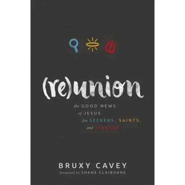 USED Book - Reunion: The Good News of Jesus for Seekers, Saints, and Sinners by Cavey, Bruxy (Paperback) - english