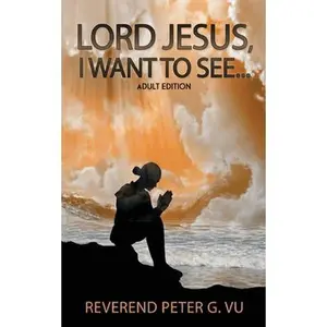 USED-Lord Jesus, I Want To See... by Vu, Peter G. (Paperback)