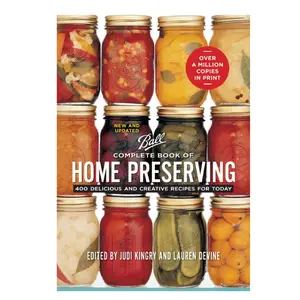 Ball Brand Complete Book of Home Preserving: 400 Delicious, Creative Recipes - Hardcover Preserving Techniques Guide, Ideal for Food Supply Preservers Using Home Canning Jars