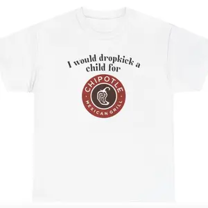 [100% Cotton] Unisex🛶 "I Would Dropkick A Child For Chipotle" Graphic Tee, Funny Meme Quote Shirt, Y2K Streetwear, Humorous & Cringe Design, Meme Merch, Casual Cotton Crewneck, Trendy Gift for Men & Women, Comfortable & Soft, Fits All Sizes👕