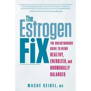 USED-The Estrogen Fix: The Breakthrough Guide to Being Healthy, Energized, and Hormonally Balanced by Seibel, Mache (Paperback)